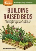 Construirea paturilor supraînălțate: Spațiu de grădină ușor, accesibil pentru legume și flori - Building Raised Beds: Easy, Accessible Garden Space for Vegetables and Flowers