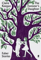 The Forester's Daughter - Faber Stories - Forester's Daughter - Faber Stories