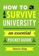 Cum să supraviețuiești la universitate - Un ghid de buzunar esențial - How to Survive University - An Essential Pocket Guide