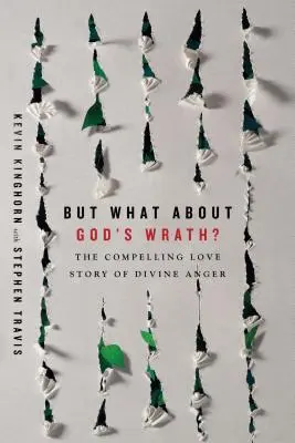 Dar cum rămâne cu mânia lui Dumnezeu? Povestea de dragoste convingătoare a mâniei divine - But What about God's Wrath?: The Compelling Love Story of Divine Anger