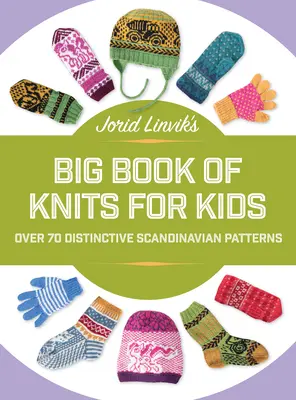 Cartea mare de tricotaje pentru copii a lui Jorid Linvik: Over 45 Distinctive Scandinavian Patterns (Peste 45 de modele scandinave deosebite) - Jorid Linvik's Big Book of Knits for Kids: Over 45 Distinctive Scandinavian Patterns