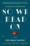 Așa că citim mai departe: Cum a apărut Marele Gatsby și de ce rezistă - So We Read on: How the Great Gatsby Came to Be and Why It Endures