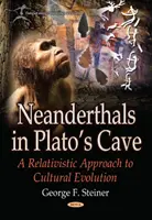 Neanderthalienii din Peștera lui Platos - O abordare relativistă a evoluției culturale - Neanderthals in Platos Cave - A Relativistic Approach to  Cultural Evolution