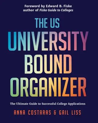 The University Bound Organizer: Ghidul suprem pentru aplicații de succes la universitățile americane (Sfaturi de admitere la universități, Ghid de aplicare - The University Bound Organizer: The Ultimate Guide to Successful Applications to American Universities (University Admission Advice, Application Guide