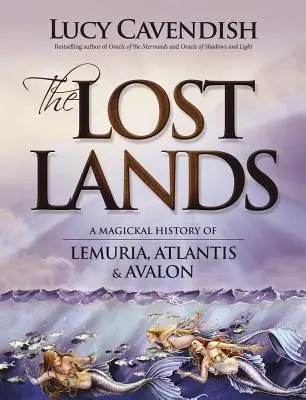 Ținuturile pierdute: O istorie magică a Lemuriei, Atlantidei și Avalonului - The Lost Lands: A Magickal History of Lemuria, Atlantis & Avalon