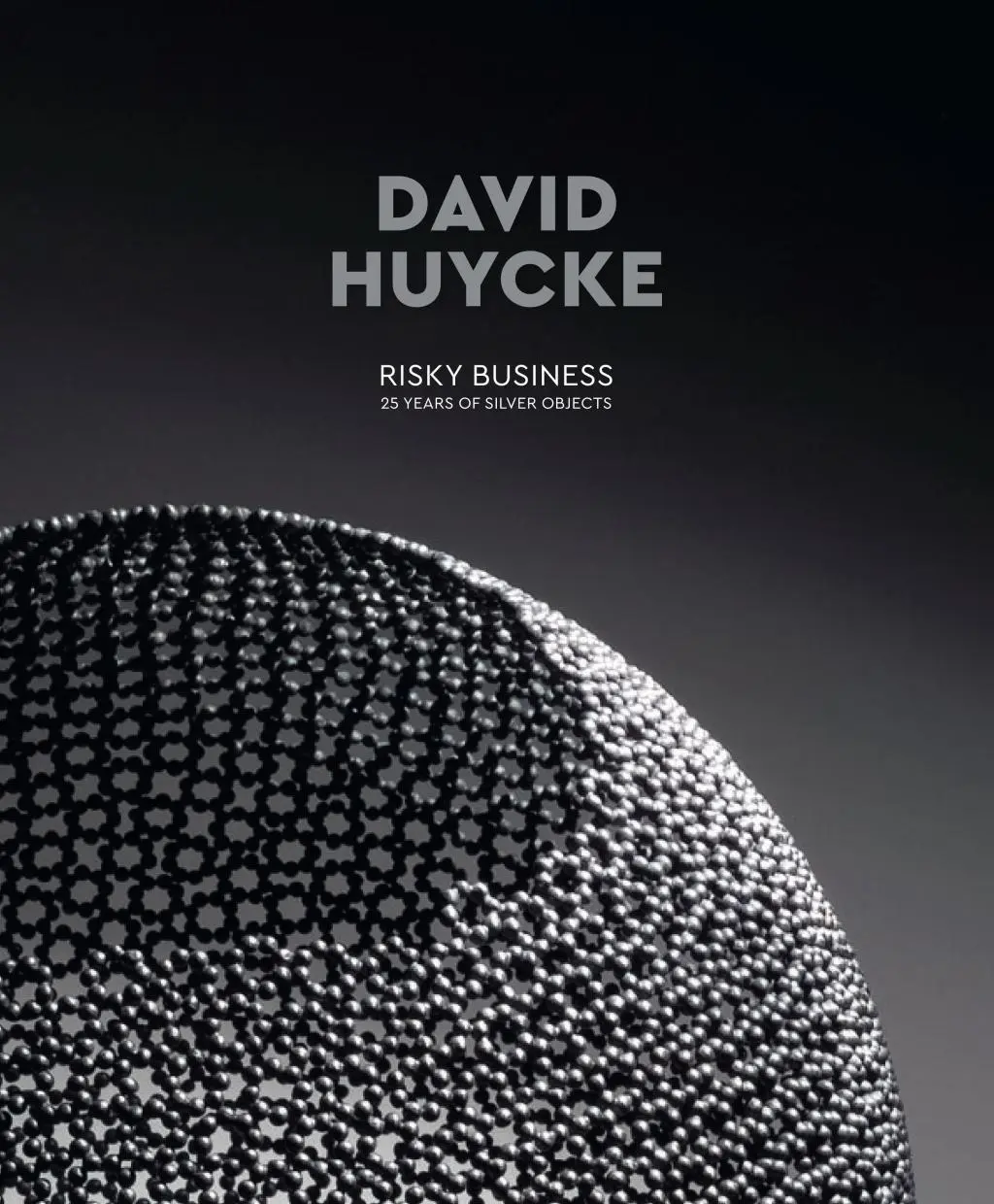 David Huycke: Risky Business. 25 de ani de obiecte de argint - David Huycke: Risky Business. 25 Years of Silver Objects