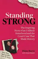 Standing Strong: O soră improbabilă și procesul care a făcut istorie - Standing Strong: An Unlikely Sisterhood and the Court Case That Made History