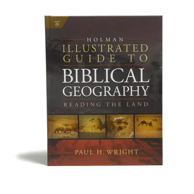 Ghid ilustrat Holman de geografie biblică: Citirea pământului - Holman Illustrated Guide to Biblical Geography: Reading the Land