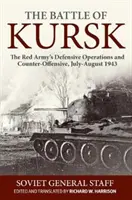 Bătălia de la Kursk: Operațiunile defensive și contraofensive ale Armatei Roșii, iulie-august 1943 - The Battle of Kursk: The Red Army's Defensive Operations and Counter-Offensive, July-August 1943
