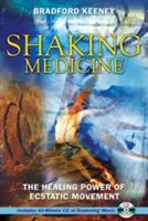 Shaking Medicine: Puterea vindecătoare a mișcării extatice [Cu CD] - Shaking Medicine: The Healing Power of Ecstatic Movement [With CD]