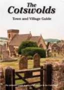 Ghidul orașelor și satelor din Cotswolds - Ghidul definitiv al locurilor de interes din Cotswolds - Cotswolds Town and Village Guide - The Definitive Guide to Places of Interest in the Cotswolds