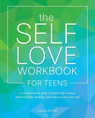 Cartea de lucru a iubirii de sine pentru adolescenți: A Transformative Guide to Boost Self-Esteem, Build a Healthy Mindset, and Embrace Your True Self - The Self-Love Workbook for Teens: A Transformative Guide to Boost Self-Esteem, Build a Healthy Mindset, and Embrace Your True Self