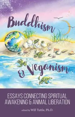 Budism și Veganism: Eseuri care fac legătura între trezirea spirituală și eliberarea animalelor - Buddhism and Veganism: Essays Connecting Spiritual Awakening and Animal Liberation