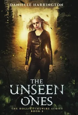 The Unseen Ones: Seria Hollis Timewire Partea 2 - The Unseen Ones: The Hollis Timewire Series Part 2