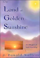 Tărâmul soarelui auriu - O alegorie a maturizării sufletului - Land of Golden Sunshine - An Allegory of Soul-Yearning