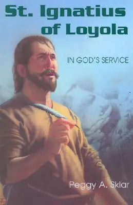 Sfântul Ignațiu de Loyola: În slujba lui Dumnezeu - St. Ignatius of Loyola: In God's Service