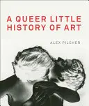 O mică istorie ciudată a artei - A Queer Little History of Art