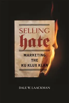 Selling Hate: Marketing the Ku Klux Klan (Vânzarea urii: comercializarea Ku Klux Klanului) - Selling Hate: Marketing the Ku Klux Klan