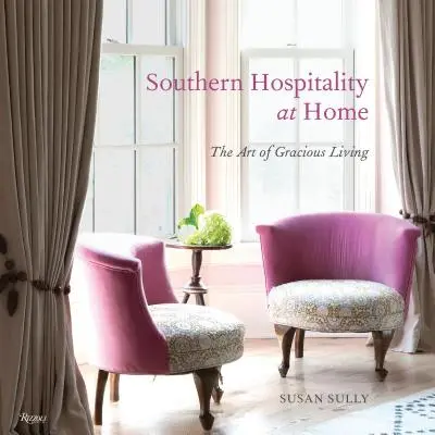 Ospitalitatea sudică la domiciliu: Arta de a trăi grațios - Southern Hospitality at Home: The Art of Gracious Living