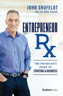 Entrepreneur RX: Ghidul medicului pentru începerea unei afaceri - Entrepreneur RX: The Physician's Guide to Starting a Business