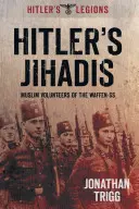Jihadiștii lui Hitler: Voluntarii musulmani ai Waffen-SS - Hitler's Jihadis: Muslim Volunteers of the Waffen-SS