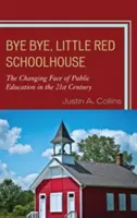 Bye Bye, Little Red Schoolhouse: Fața schimbătoare a educației publice în secolul XXI - Bye Bye, Little Red Schoolhouse: The Changing Face of Public Education in the 21st Century