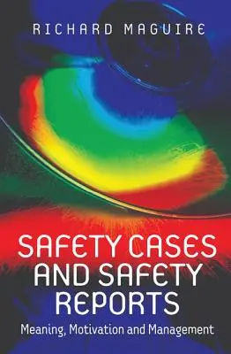 Safety Cases and Safety Reports: Semnificație, motivație și management - Safety Cases and Safety Reports: Meaning, Motivation and Management