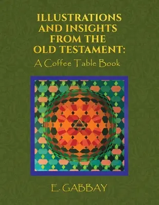 Illustrations and Insights from the Old Testament: O carte de cafea - Illustrations and Insights from the Old Testament: A Coffee Table Book