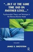 Dar în același timp și la un alt nivel - Teoria și tehnica psihanalitică în modul Kleinian/Bionian - But at the Same Time and on Another Level - Psychoanalytic Theory and Technique in the Kleinian/Bionian Mode