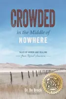 Înghesuiți în mijlocul pustietății: Povești de umor și vindecare din America rurală - Crowded in the Middle of Nowhere: Tales of Humor and Healing from Rural America