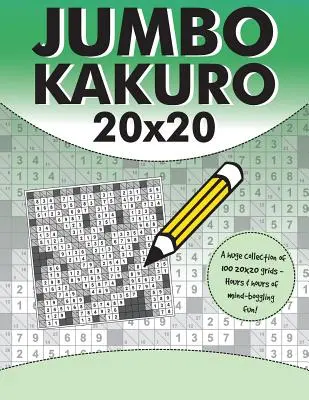 Jumbo Kakuro: 100 de puzzle-uri Kakuro cu grile uriașe de 20x20 - Jumbo Kakuro: 100 Kakuro Puzzles with Giant 20x20 Grids