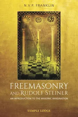 Francmasoneria și Rudolf Steiner: O introducere în imaginația masonică - Freemasonry and Rudolf Steiner: An Introduction to the Masonic Imagination