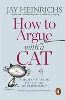 Cum să te cerți cu o pisică - Ghidul unui om pentru arta persuasiunii - How to Argue with a Cat - A Human's Guide to the Art of Persuasion