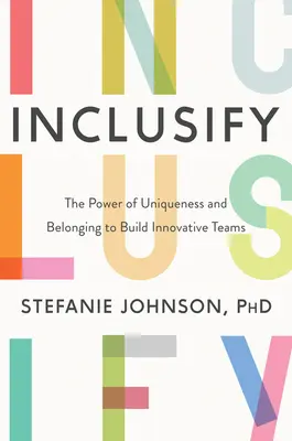 Inclusify: Puterea unicității și a apartenenței pentru a crea echipe inovatoare - Inclusify: The Power of Uniqueness and Belonging to Build Innovative Teams