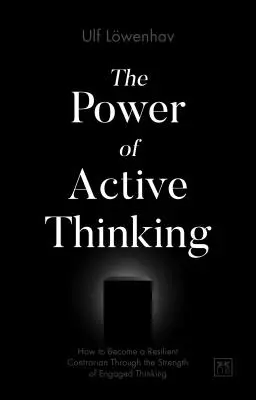 Puterea gândirii active: Cum să devii un contrarian rezistent prin puterea gândirii angajate - The Power of Active Thinking: How to Become a Resilient Contrarian Through the Strength of Engaged Thinking