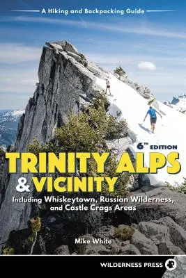 Trinity Alps & Vicinity: Inclusiv zonele Whiskeytown, Russian Wilderness și Castle Crags: A Hiking and Backpacking Guide (revizuit) - Trinity Alps & Vicinity: Including Whiskeytown, Russian Wilderness, and Castle Crags Areas: A Hiking and Backpacking Guide (Revised)