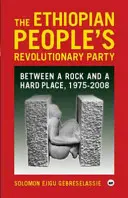 Partidul Revoluționar al Poporului Etiopian - Între o stâncă și un loc greu, 1975-2008 - Ethiopian People's Revolutionary Party - Between a Rock and a Hard Place, 1975-2008