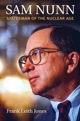 Sam Nunn: om de stat al erei nucleare - Sam Nunn: Statesman of the Nuclear Age