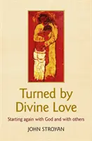 Întoarsă de iubirea divină - Pornirea din nou cu Dumnezeu și cu ceilalți - Turned by Divine Love - Starting again with God and with others