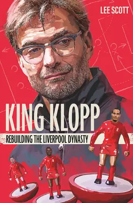 Regele Klopp: Reconstruirea dinastiei Liverpool - King Klopp: Rebuilding the Liverpool Dynasty