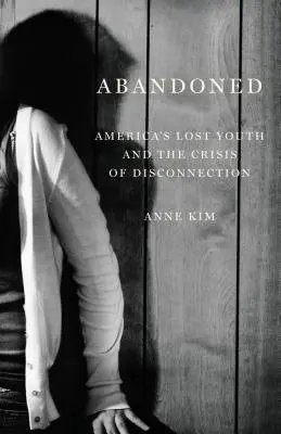 Abandonat: Tineretul pierdut al Americii și criza deconectării - Abandoned: America's Lost Youth and the Crisis of Disconnection