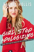 Fată, nu te mai scuza - Un plan fără rușine pentru a-ți îmbrățișa și a-ți atinge obiectivele - Girl, Stop Apologizing - A Shame-Free Plan for Embracing and Achieving Your Goals