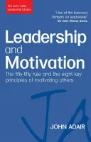 Leadership și motivație: Regula Fifty-Fifty și cele opt principii-cheie ale motivării celorlalți - Leadership and Motivation: The Fifty-Fifty Rule and the Eight Key Principles of Motivating Others
