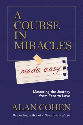 Un curs în miracole făcut ușor: Stăpânirea călătoriei de la frică la iubire - A Course in Miracles Made Easy: Mastering the Journey from Fear to Love