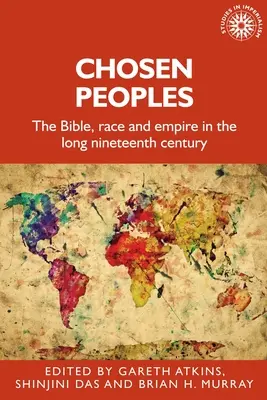 Popoare alese: Biblie, rasă și imperiu în lungul secol al XIX-lea - Chosen Peoples: The Bible, Race and Empire in the Long Nineteenth Century