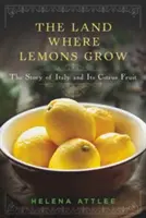 Țara unde cresc lămâile: Povestea Italiei și a fructelor sale citrice - The Land Where Lemons Grow: The Story of Italy and Its Citrus Fruit