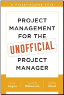 Project Management for the Unofficial Project Manager (Managementul proiectelor pentru managerul de proiect neoficial) - Project Management for the Unofficial Project Manager