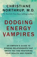 Dodging Energy Vampires: Ghidul unui empat pentru a evita relațiile care vă secătuiesc și pentru a vă restabili sănătatea și puterea - Dodging Energy Vampires: An Empath's Guide to Evading Relationships That Drain You and Restoring Your Health and Power