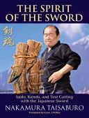 Spiritul sabiei: Iaido, Kendo și testarea tăierii cu sabia japoneză - The Spirit of the Sword: Iaido, Kendo, and Test Cutting with the Japanese Sword