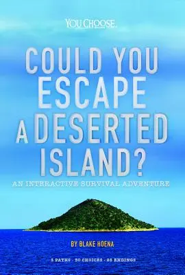 Ai putea scăpa de o insulă pustie? O aventură interactivă de supraviețuire - Could You Escape a Deserted Island?: An Interactive Survival Adventure